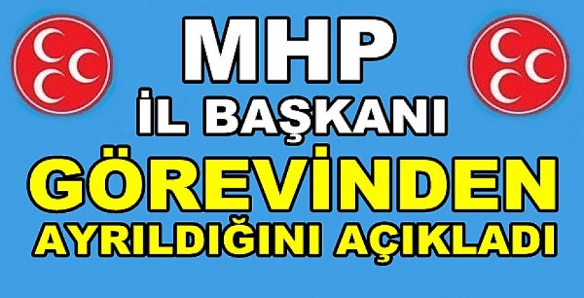 MHP İl Başkanı Görevinden Ayrıldığını Açıkladı   