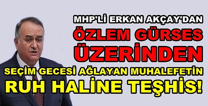 MHP'li Akçay'dan Seçim Gecesi Ağlayan Muhalefete Teşhis   