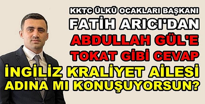 KKTC Ülkü Ocakları Başkanı Arıcı'dan Abdullah Gül'e Tepki    