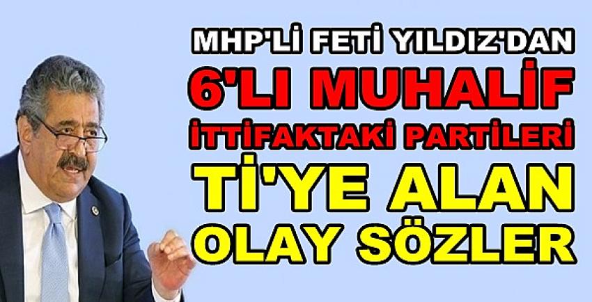 MHP'li Yıldız'dan Muhalefet Partilerini Ti'ye Alan Sözler  