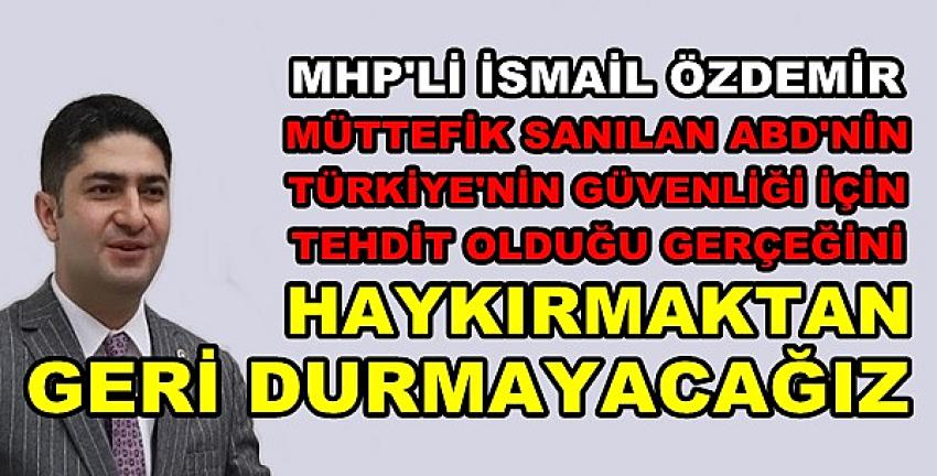 MHP'li Özdemir: Müttefik Sandıklarımız Türkiye İçin Tehdit 