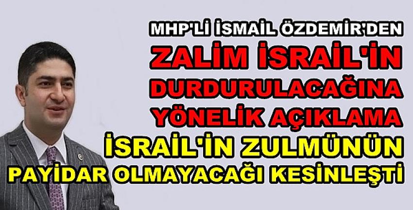 MHP'li İsmail Özdemir: İsrail'in Zulmü Payidar Olmayacak