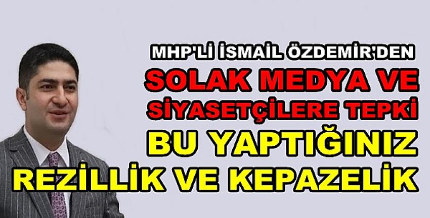 MHP'li Özdemir'den Solak Medya ve Siyasetçilere Tepki  