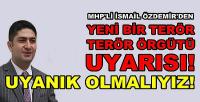 MHP'li İsmail Özdemir'den Yeni Bir Terör Örgütü Uyarısı