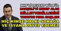 MHP'li Bülbül: Halka Sokağa Çıkma Çağrısı Yapamazsınız   