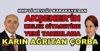 MHP'li Karakaya Akşener'in Melez Siyasetini Tanımladı