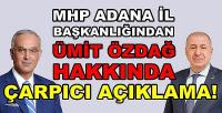 MHP Adana İl Başkanlığından Ümit Özdağ Açıklaması  