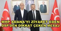 MHP Adana'yı Ziyaret Eden DSP'den Dikkat Çeken Mesaj  
