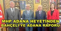 MHP Adana Heyetinden Devlet Bahçeli'ye Adana Raporu