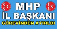 MHP İl Başkanı Görevinden Ayrıldığını Açıkladı  