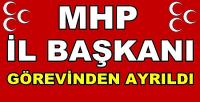MHP İl Başkanı Görevinden Ayrıldığını Duyurdu     