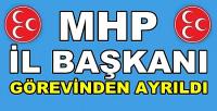 MHP İl Başkanı Görevinden Ayrıldığını Açıkladı      