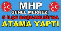MHP Genel Merkezi Beş İlçe Teşkilatına Atama Yaptı  