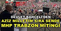 Bahçeli'den Aziz Milletim Sıra Sende MHP Trabzon Mitingi   