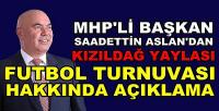 MHP'li Başkan Aslan'dan Kızıldağ Turnuvası Açıklaması  