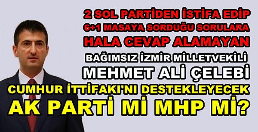 Bağımsız Kalan Mehmet Ali Çelebi Hangi Partiye Geçecek  