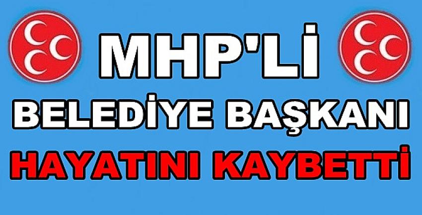 MHP'li Belediye Başkanı Hayatını Kaybetti  