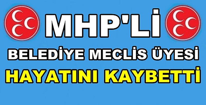 MHP'li Belediye Meclis Üyesi Hayatını Kaybetti  