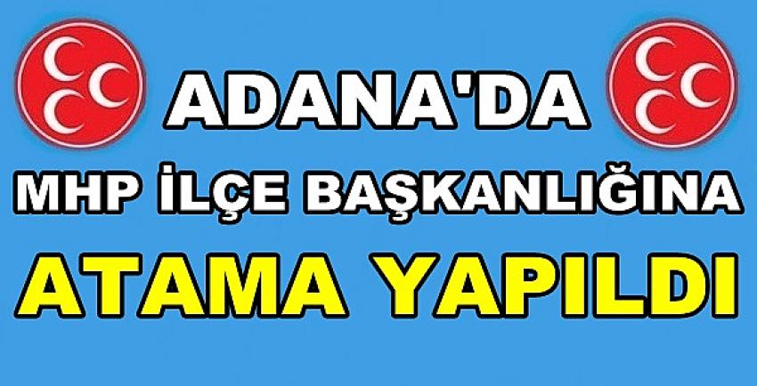 Adana'da MHP İlçe Başkanlığına Yeni Atama Yapıldı  