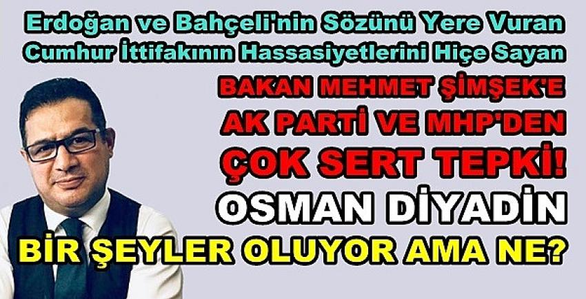 Ak Parti ve MHP'den Bakan Mehmet Şimşek'e Sert Tepki  