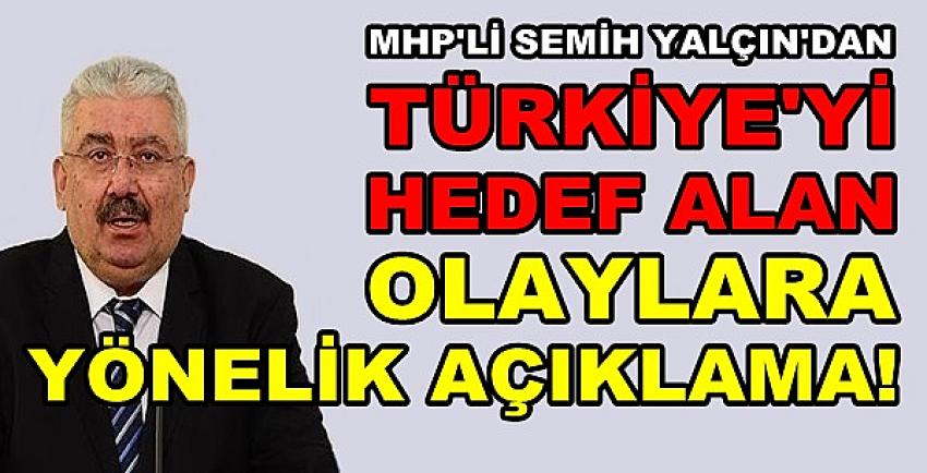 MHP'li Yalçın'dan Türkiye'yi Hedef Alan Olaylara Tepki  