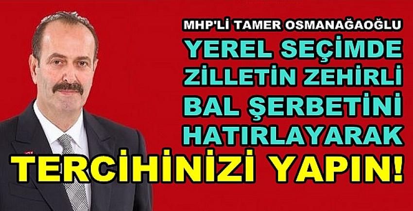 MHP'li Osmanağaoğlu: Zilletin Zehirli Bal Şerbetini Hatırla  