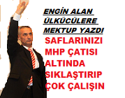 Engin Alan’dan Ülkücülere Mektup:Saflarınızı MHP Çatısı Altında Sıklaştırın