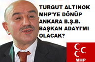 Turgut Altınok MHP Ankara Adayı mı?