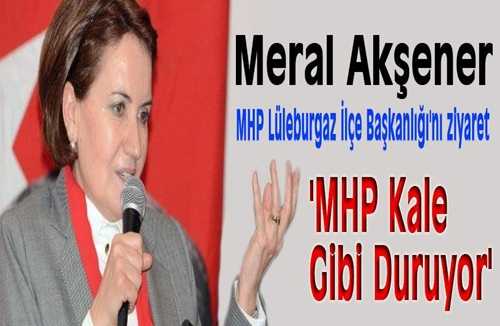 Meral Akşener: 'MHP Kale Gibi Duruyor'
