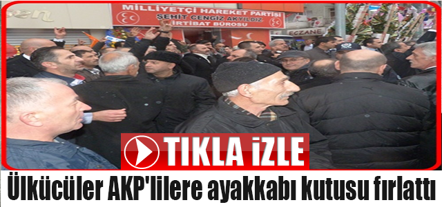 Ülkücüler AKP'lilere ayakkabı kutusu fırlattı