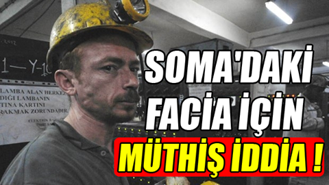 Soma'daki Maden kazasında müthiş iddia !