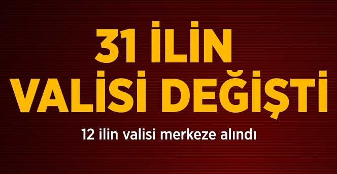 31 İlin Valisi Değişti, 12 İlin Valisi Merkeze Alındı