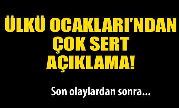 Ülkü Ocakları'ndan sert açıklama!  