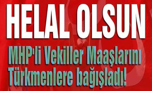 MHP'li Vekiller Maaşlarını Türkmenlere bağışladı!