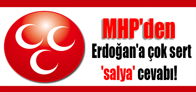 MHP'den Erdoğan'a çok sert 'salya' cevabı!