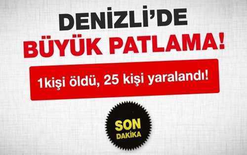 Denizli'de patlama, bir kişi öldü, 25 kişi yaralı 