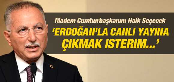 İHSANOĞLU: ERDOĞAN'LA CANLI YAYINA ÇIKALIM