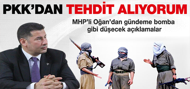 Sinan Oğan: PKK’dan tehdit alıyorum!