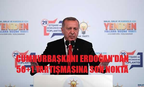 Cumhurbaşkanı Erdoğan 50+1 Tartışmasını Sonlandırdı