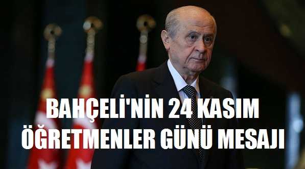 MHP Lideri Bahçeli'nin Öğretmenler Günü Mesajı