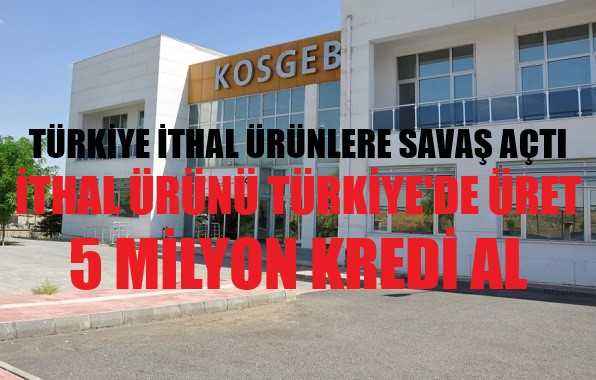 İthal Ürünleri Türkiye'de Üretene Beş Milyon Kredi