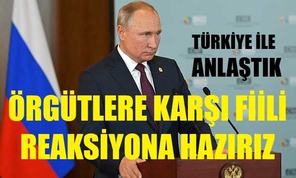 Putin: Terör Örgütlerine Karşı Fiili Reaksiyona Hazırız