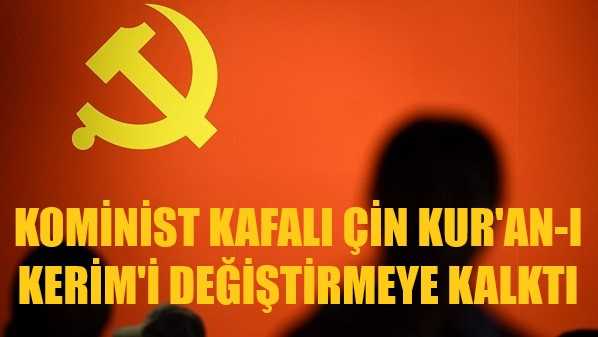 Kominist Kafalı Çin Kur'an-ı Kerim'e Savaş Açtı