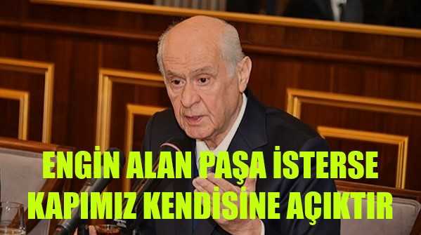 Bahçeli: Engin Alan Paşa İsterse Kapımız Açık