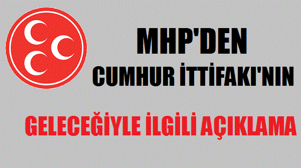 MHP'den Cumhur İttifakı'nın Geleceğine Dair Açıklama