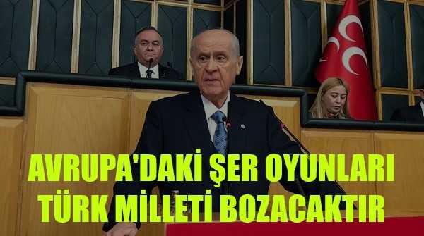 Bahçeli: Türk Milleti Avrupa'daki Şer Oyunları Bozacaktır