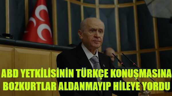 Bahçeli: ABD Yetkilisinin Türkçe Konuşmasına Bozkurtlar İnanmadı