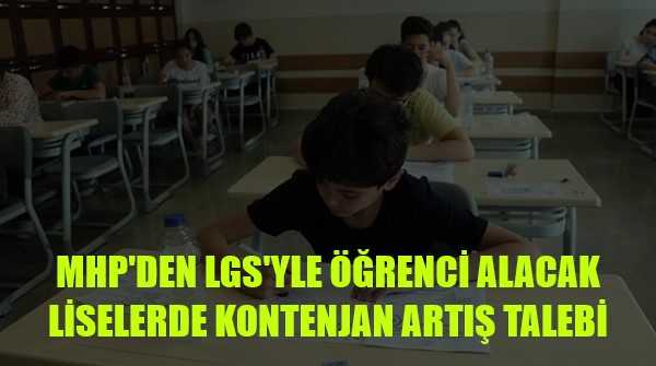 MHP'den LGS'yle Öğrenci Alacak Liselerde Kontenjan Artışı Talebi