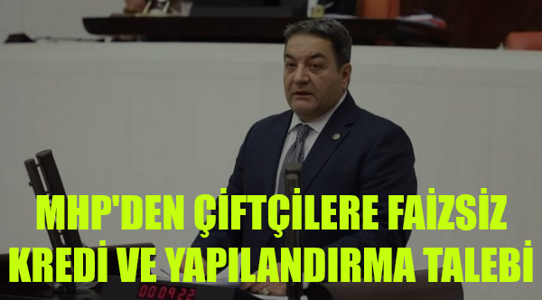 MHP'den Çiftçilere Faizsiz Kredi ve Yapılandırma Talebi