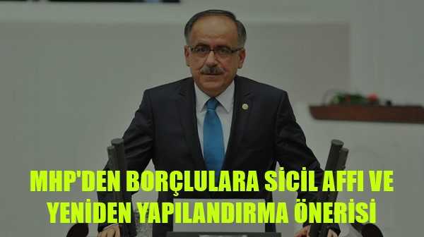 MHP'den Borçlulara Sicil Affı ve Yeniden Yapılandırma Önerisi